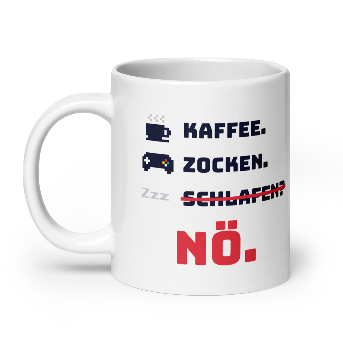 Kaffee. Zocken. Schlafen? Nö. Tasse weiß 590 ml – Henkel links
